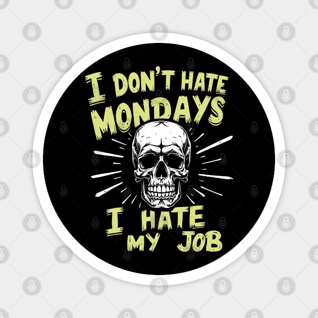 I Don't Hate Mondays I Hate My Job Sarcastic Workplace Humor Magnet by Anticorporati